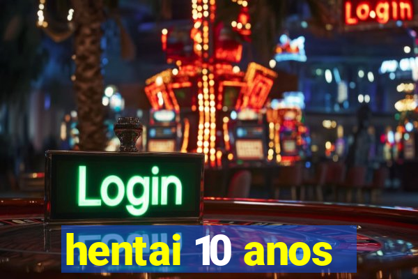 hentai 10 anos
